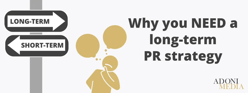 Why you need a long term PR strategy Adoni Media